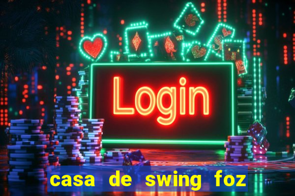 casa de swing foz do iguaçu